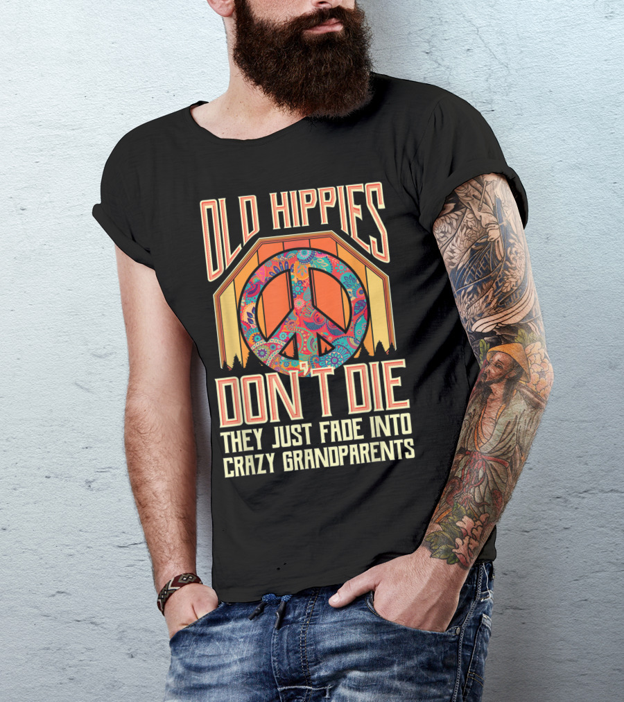 Old Hippies Don't Die They Just Fade Into Crazy Grandparents Peace T-Shirt
