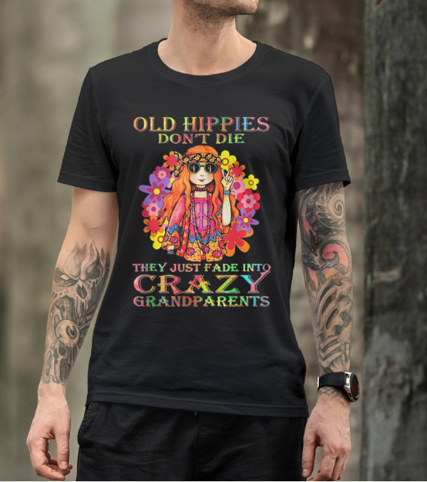Old Hippies Don't Die They Just Fade Into Crazy Grandparents Flower Power Peace Sign T-Shirt