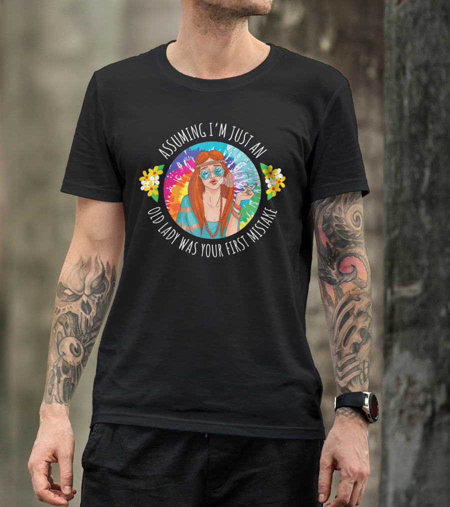Assuming I'm Just An Old Lady Was Your First Mistake Weed Smoking Hippy Grandma T-Shirt