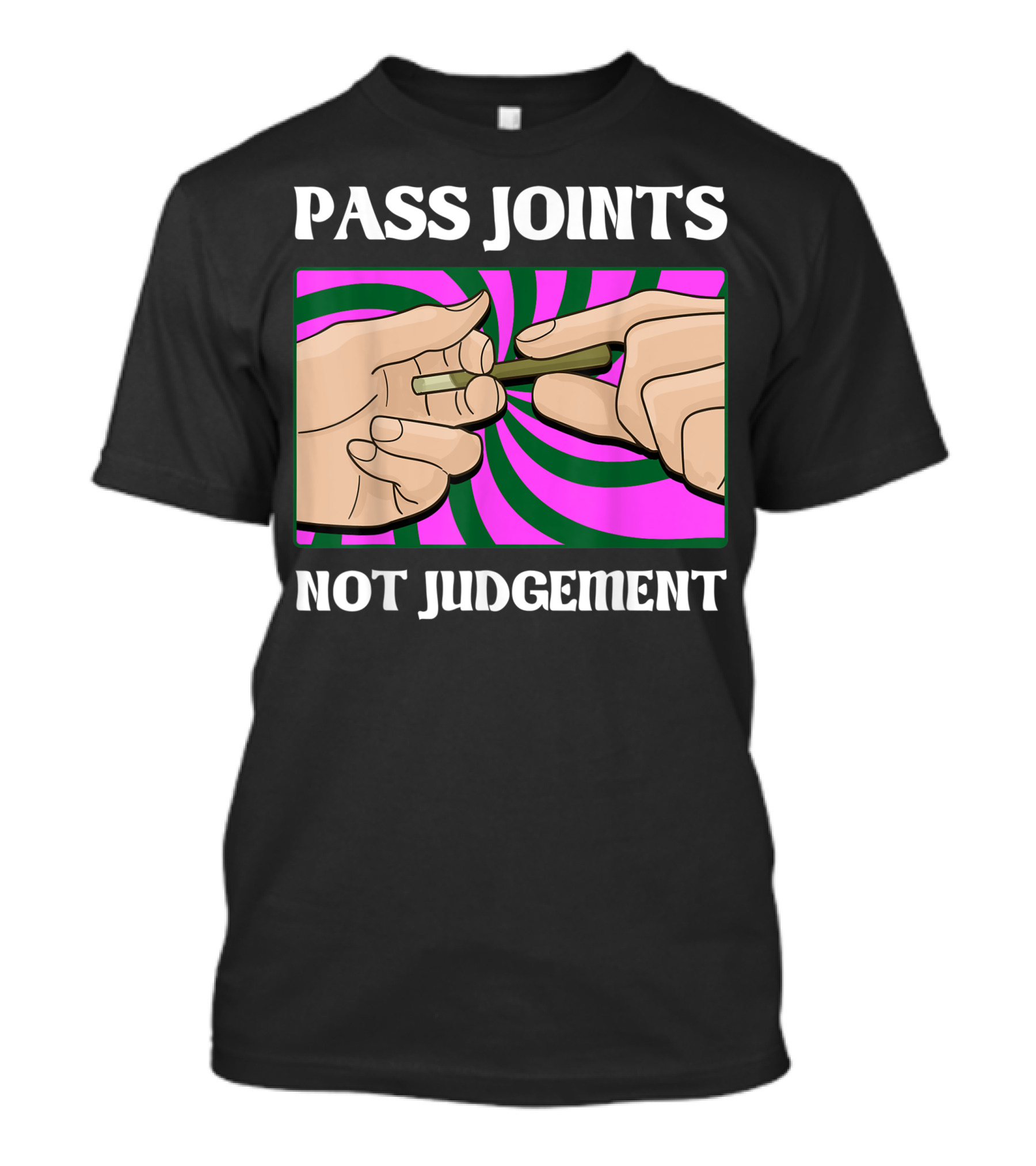 Pass Joints Not Judgement Marijuana Weed Smoker Psychedelic Hand T-Shirt