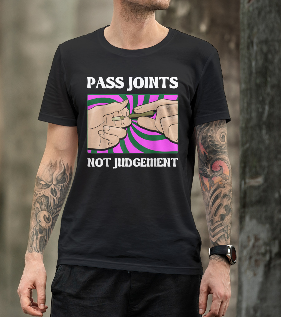 Pass Joints Not Judgement Marijuana Weed Smoker Psychedelic Hand T-Shirt