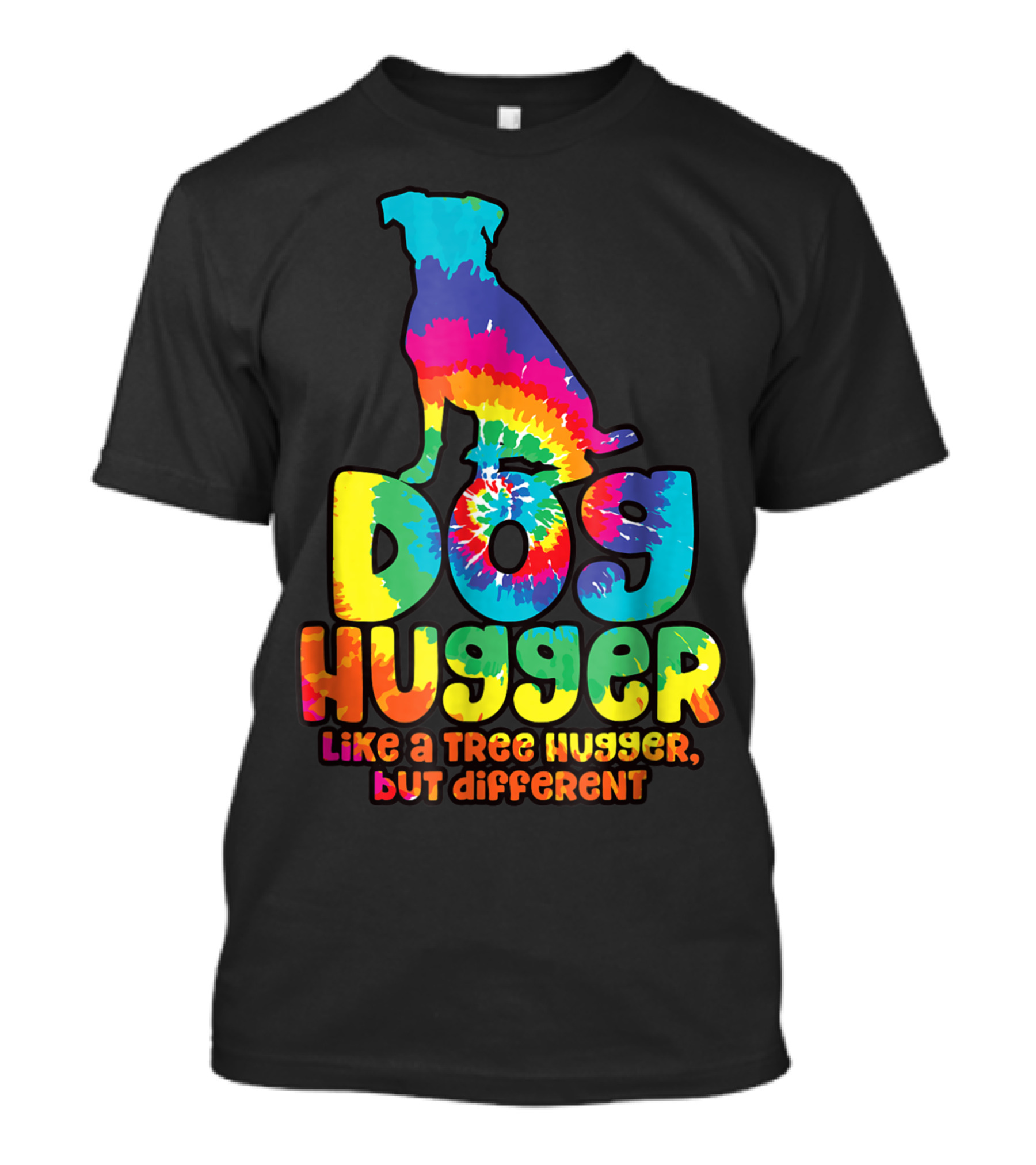 Dog Hugger Like A Tree Hugger But Different Colorful Tie Dye Peaceful T-Shirt