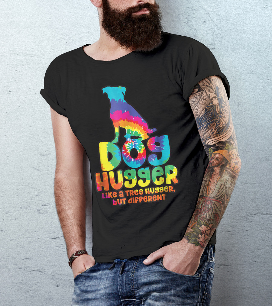 Dog Hugger Like A Tree Hugger But Different Colorful Tie Dye Peaceful T-Shirt