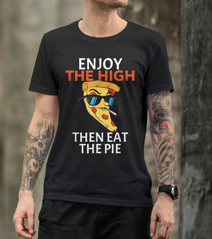 Enjoy The High Then Eat The Pie Pizza Slice Smoking Cannabis Weed Pot Restaurant Decor T-Shirt