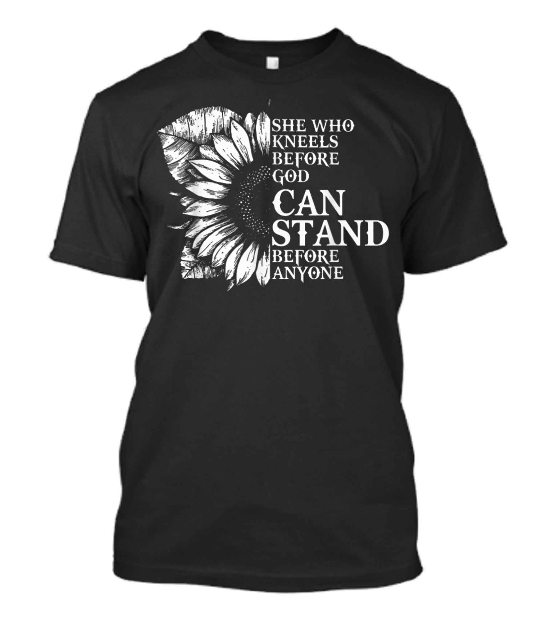 She Who Kneels Before God Can Stand Before Anyone Sunflower E1 T-Shirt
