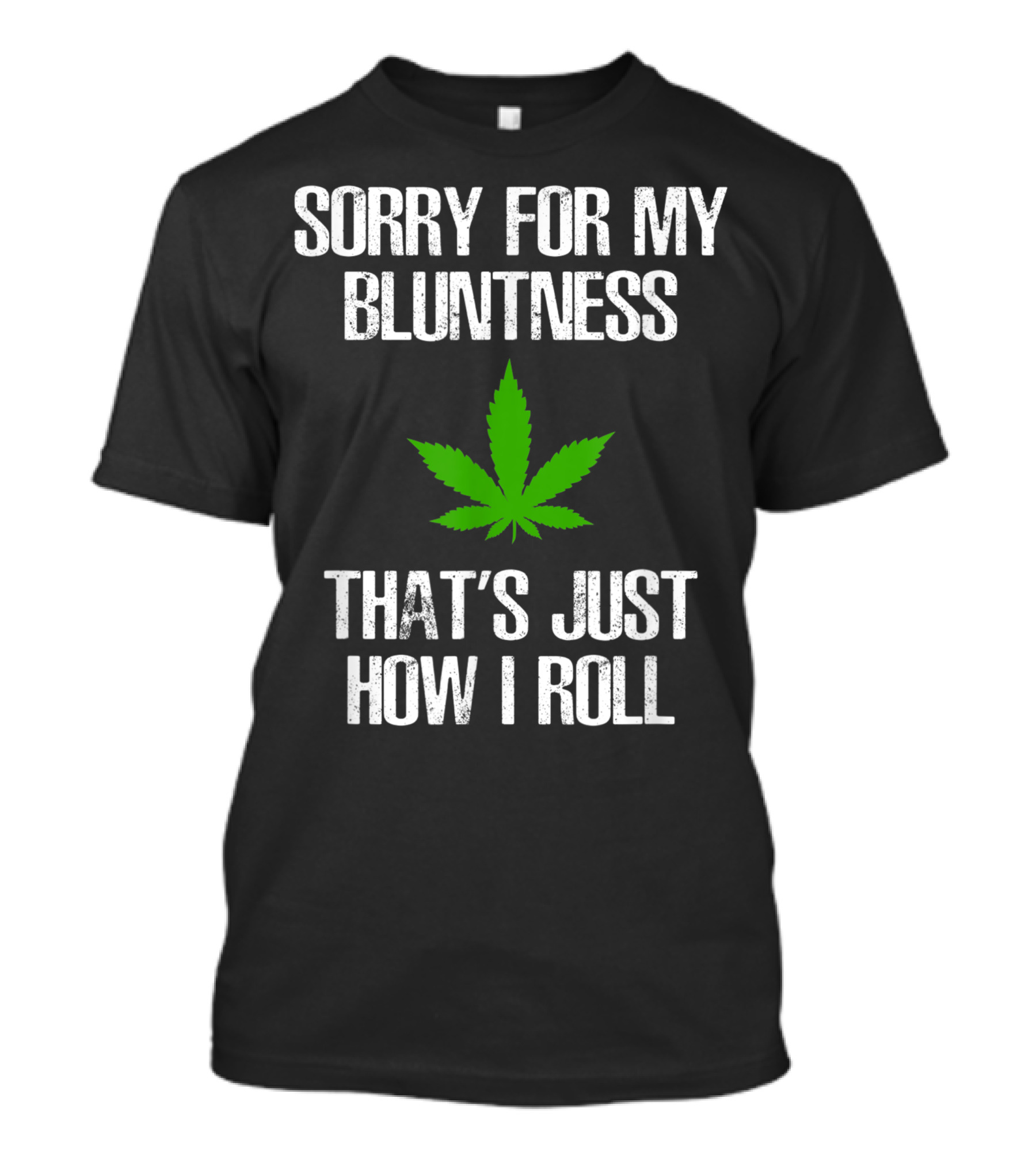 Sorry For My Bluntness That's Just How I Roll Weed Leaf T-Shirt