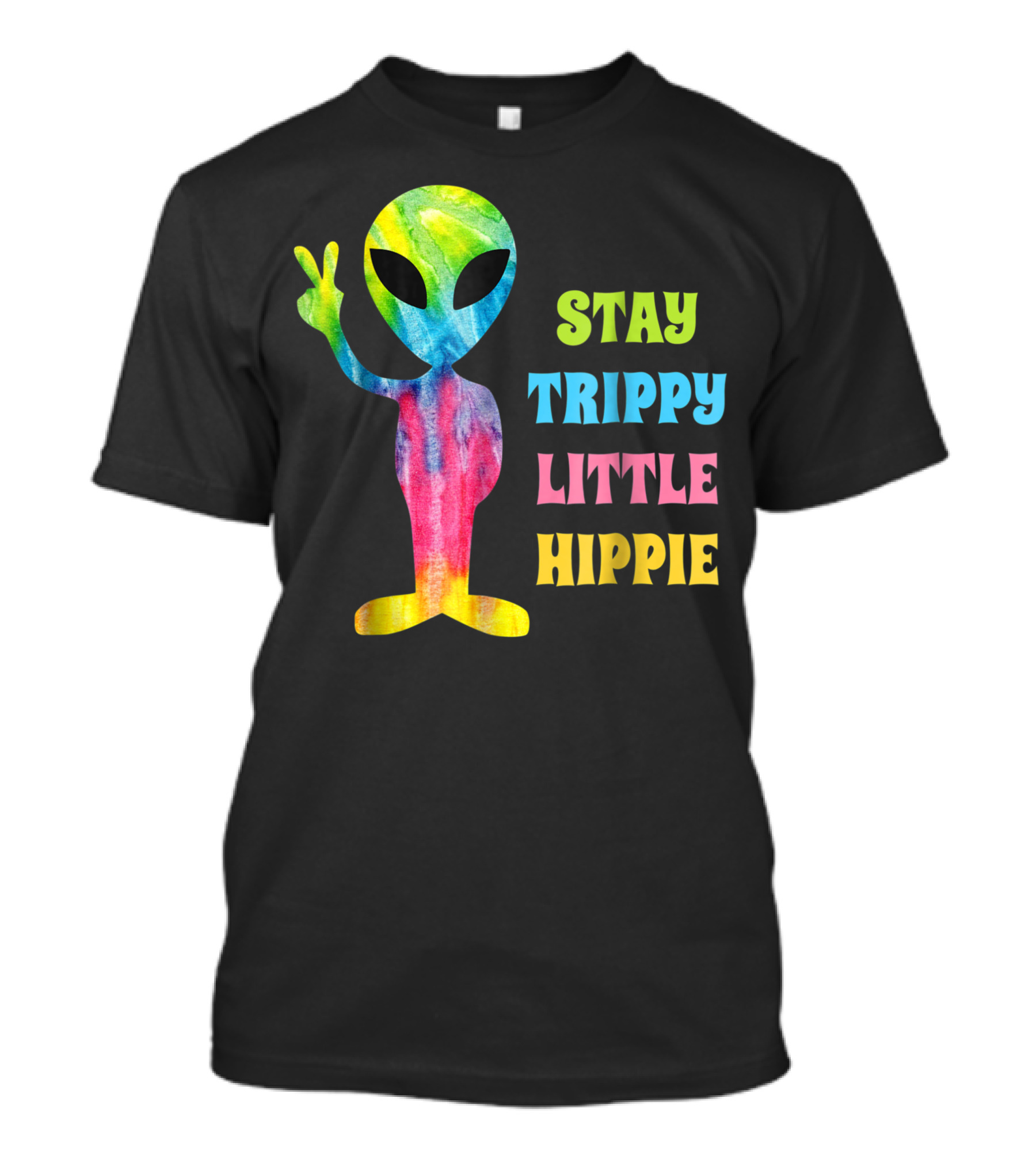 Stay Trippy Little Hippie Tie Dye Alien Peace Sign Psychedelic Vibes T-Shirt