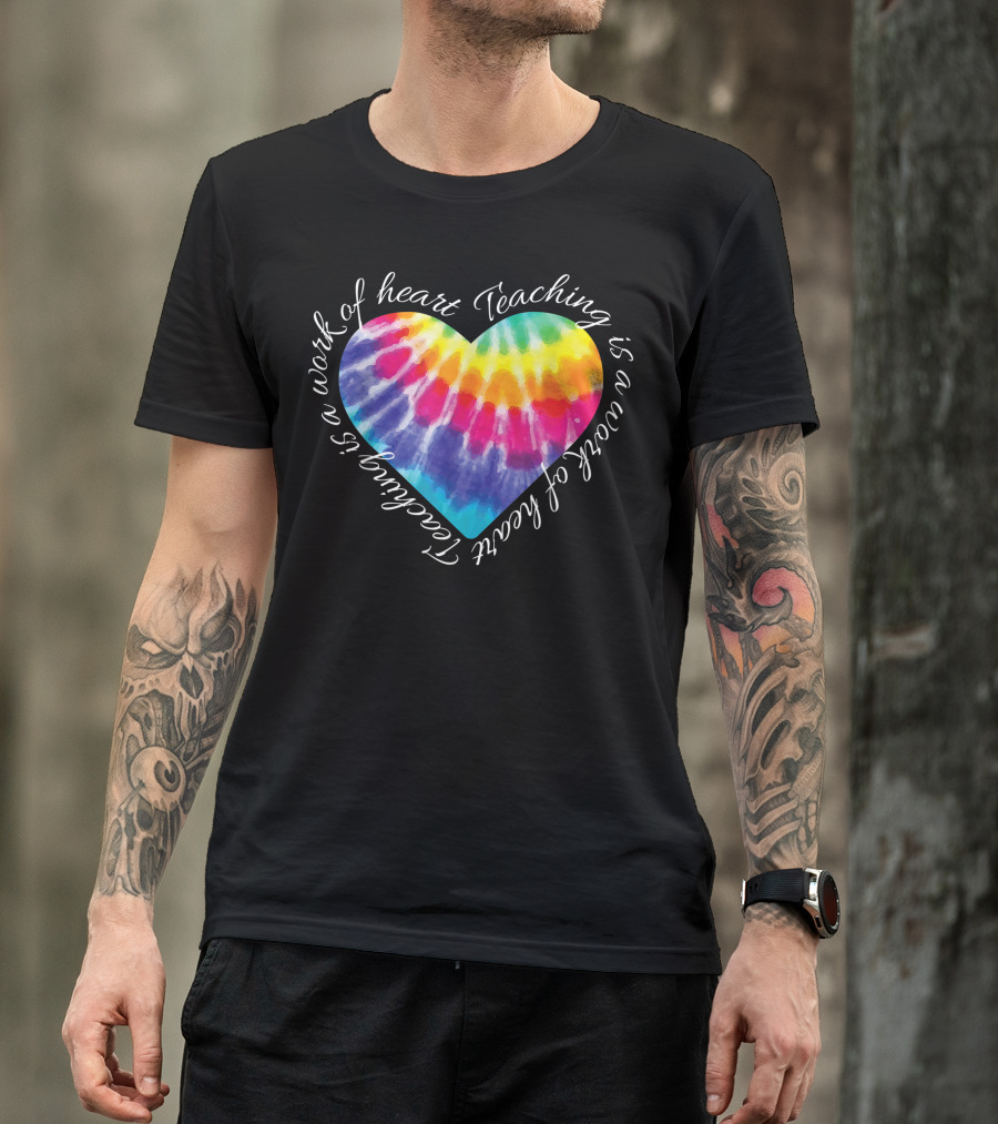 Teaching Is A Work Of Heart Colorful Tie Dye Hippie T-Shirt