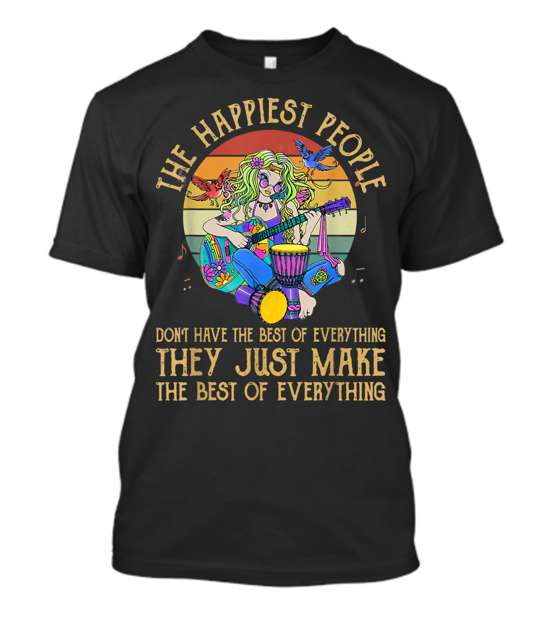 The Happiest People Don't Have The Best Of Everything They Just Make The Best Of Everything Guitar Rainbow Birds T-Shirt