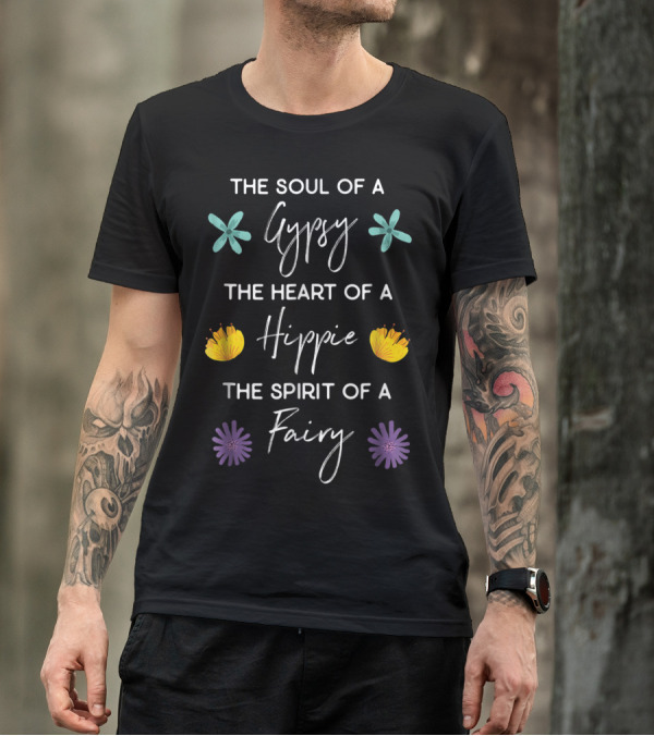 The Soul Of A Gypsy The Heart Of A Hippie The Spirit Of A Fairy With Flowers T-Shirt