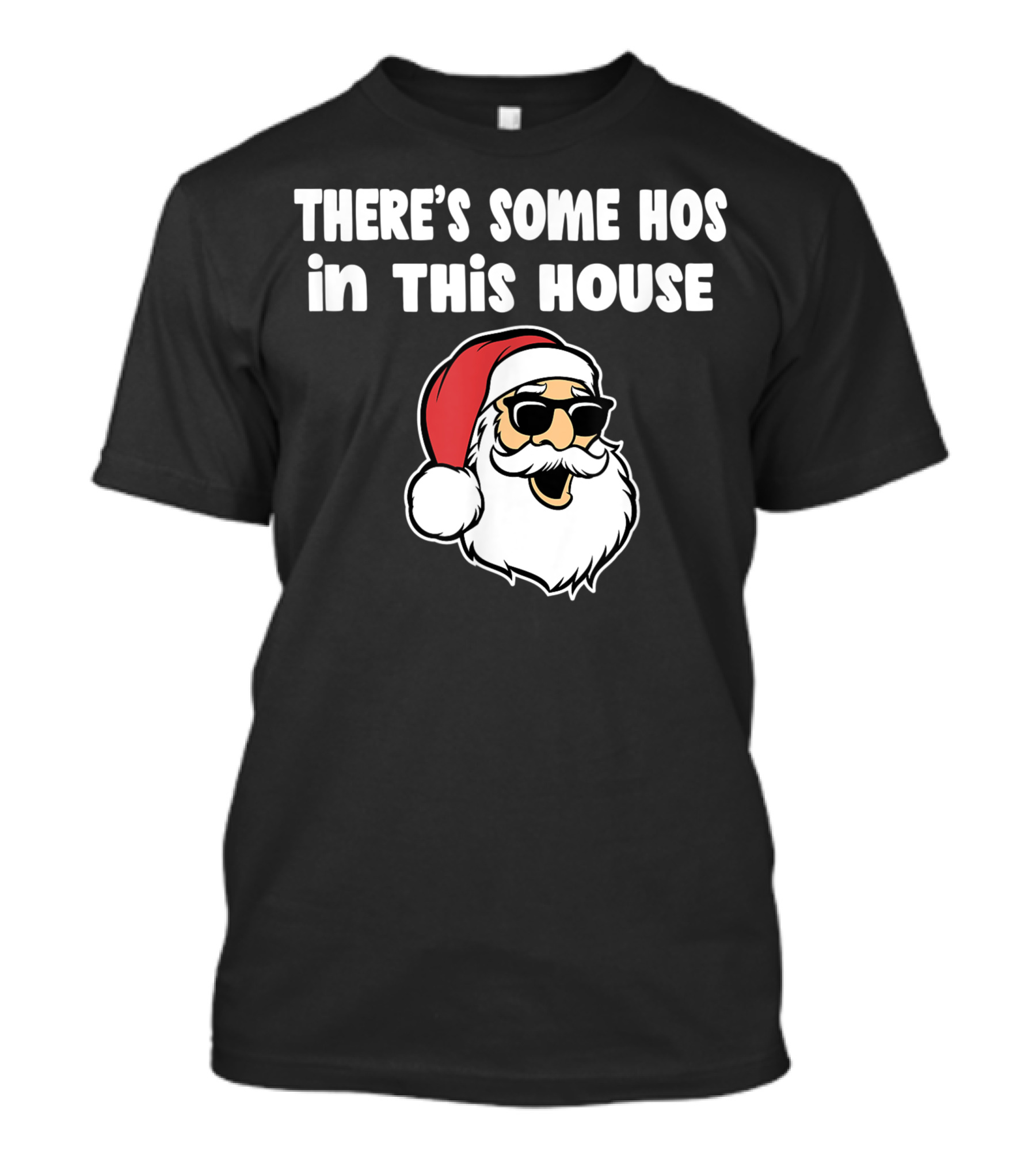 THERE'S SOME HOS IN THIS HOUSE SANTA BEARD SUNGLASSES RED HAT T-Shirt