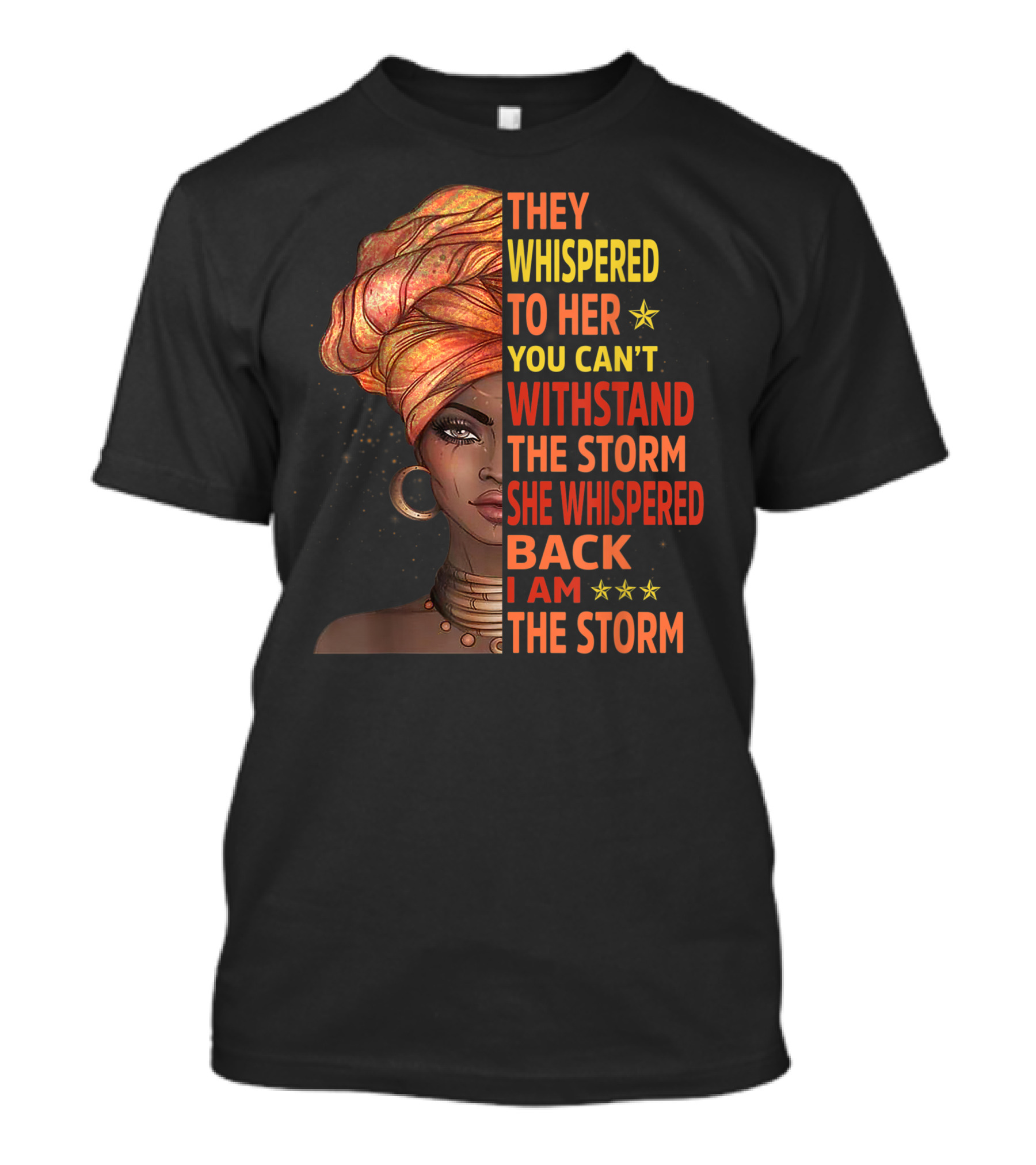 They Whispered To Her You Can't Withstand The Storm She Whispered Back I Am The Storm Melanin Queen Lover T-Shirt