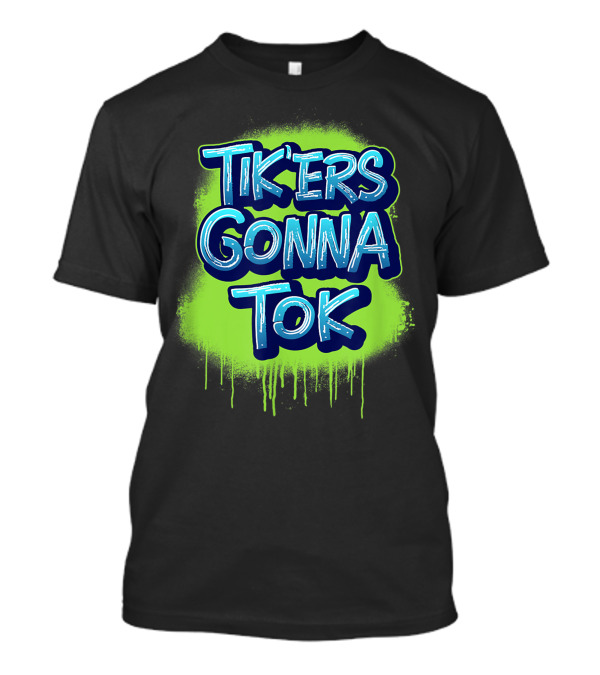 Tikers Gonna Tok Social Phrase With Neon Graffiti T-Shirt