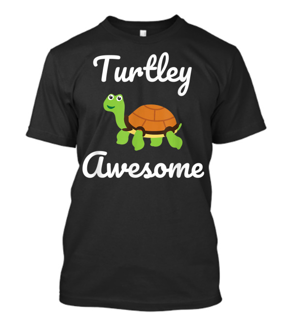 Turtley Awesome Turtle Cute Cartoon Turtle With Text T-Shirt