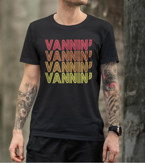 Vannin Vanner Vanning Nation Van Lifestyle Vannin' Vannin' Vannin' Vannin' T-Shirt
