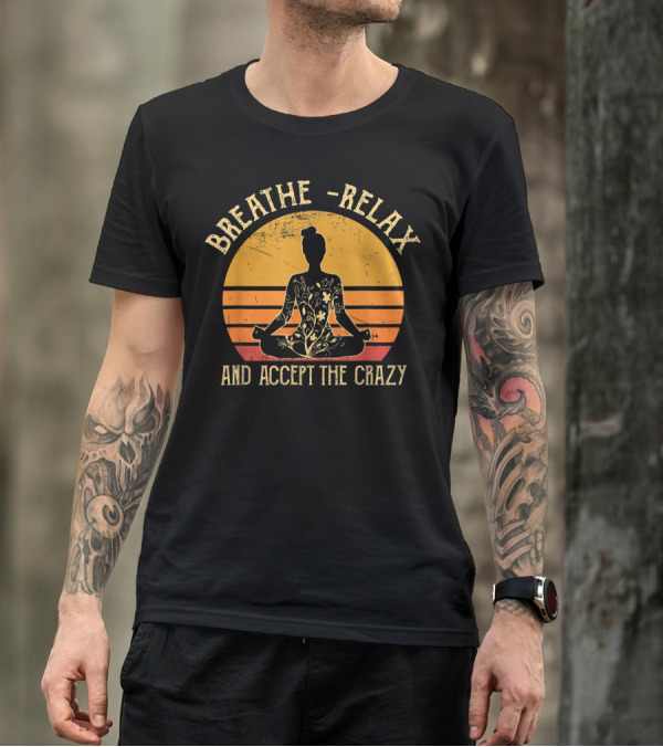 Breathe Relax And Accept The Crazy Vintage Buddha Yoga T-Shirt