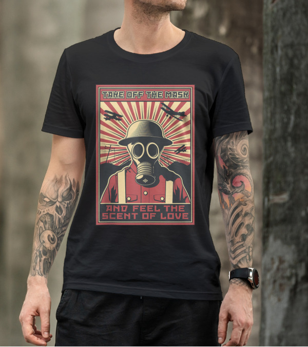 Take Off The Mask Soldier WWII Apocalypse Avenger Feel The Scent Of Love T-Shirt