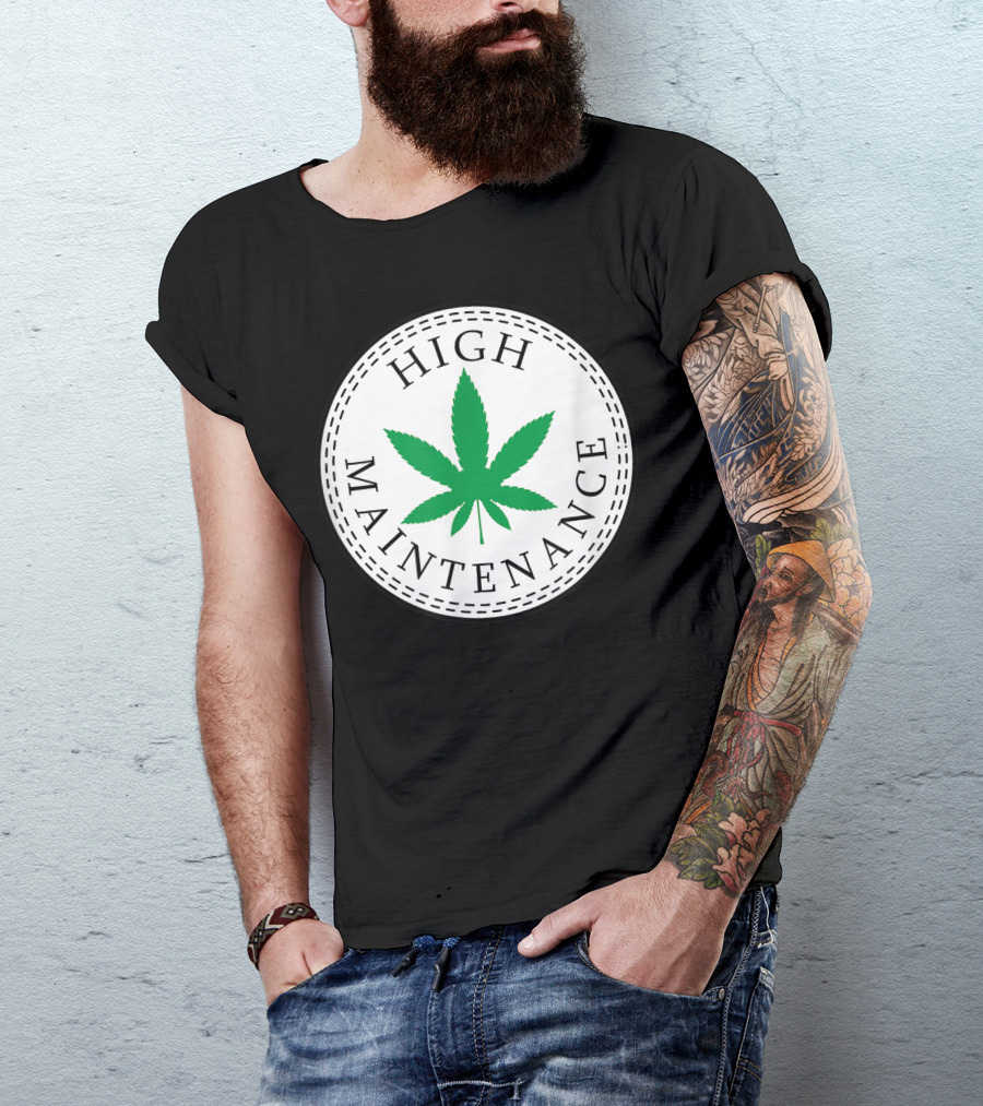 High Maintenance Marijuana Leaf Weed T-Shirt