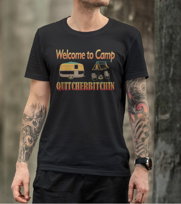 Welcome To Camp Quitcherbitchin Trailer Tent Campfire Chairs T-Shirt