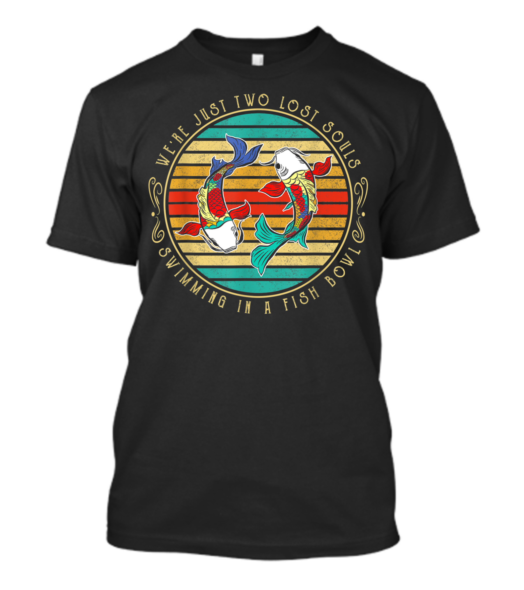 We're Just Two Lost Souls Swimming In A Fish Bowl Vintage Hippie Fish T-Shirt
