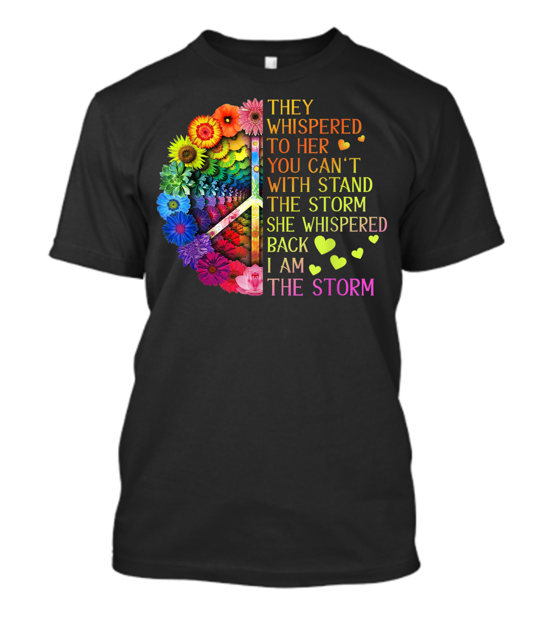 Rainbow Flowers Hippie Peace Sign They Whispered To Her You Can't Withstand The Storm She Whispered Back I Am The Storm T-Shirt