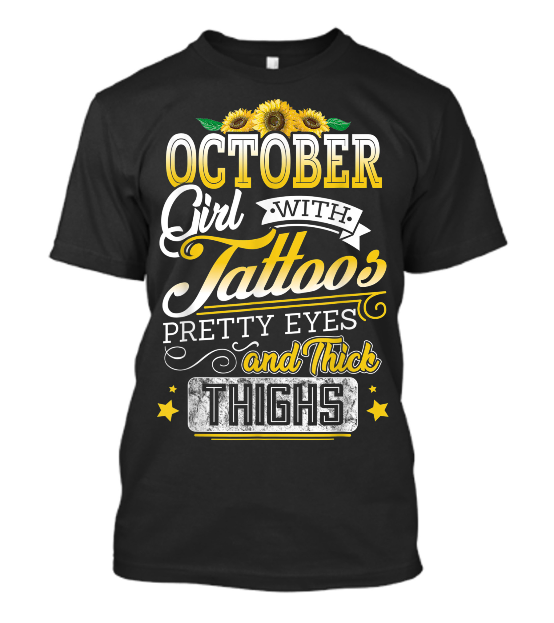 October Girl With Tattoos Pretty Eyes And Thick Thighs Sunflowers T-Shirt