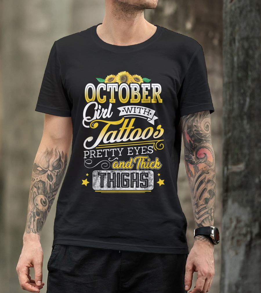 October Girl With Tattoos Pretty Eyes And Thick Thighs Sunflowers T-Shirt