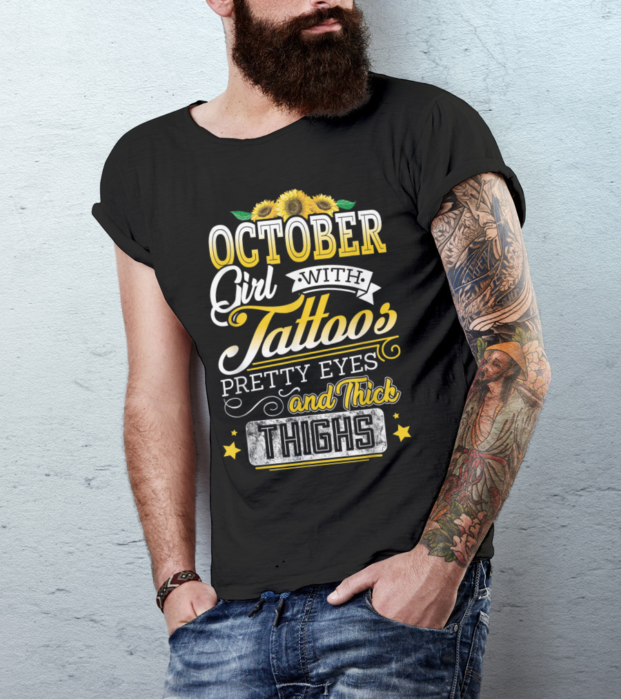 October Girl With Tattoos Pretty Eyes And Thick Thighs Sunflowers T-Shirt