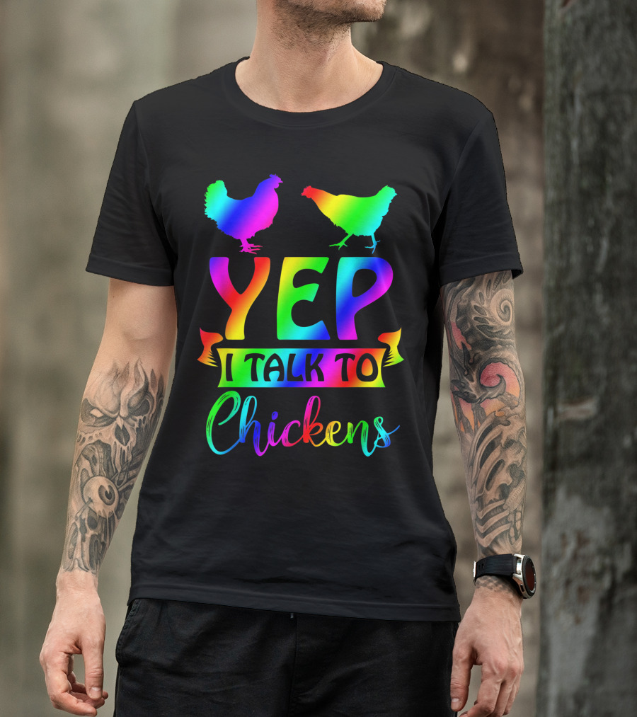 Yep I Talk To Chickens Chicken Lady Tie Dye Rainbow T-Shirt