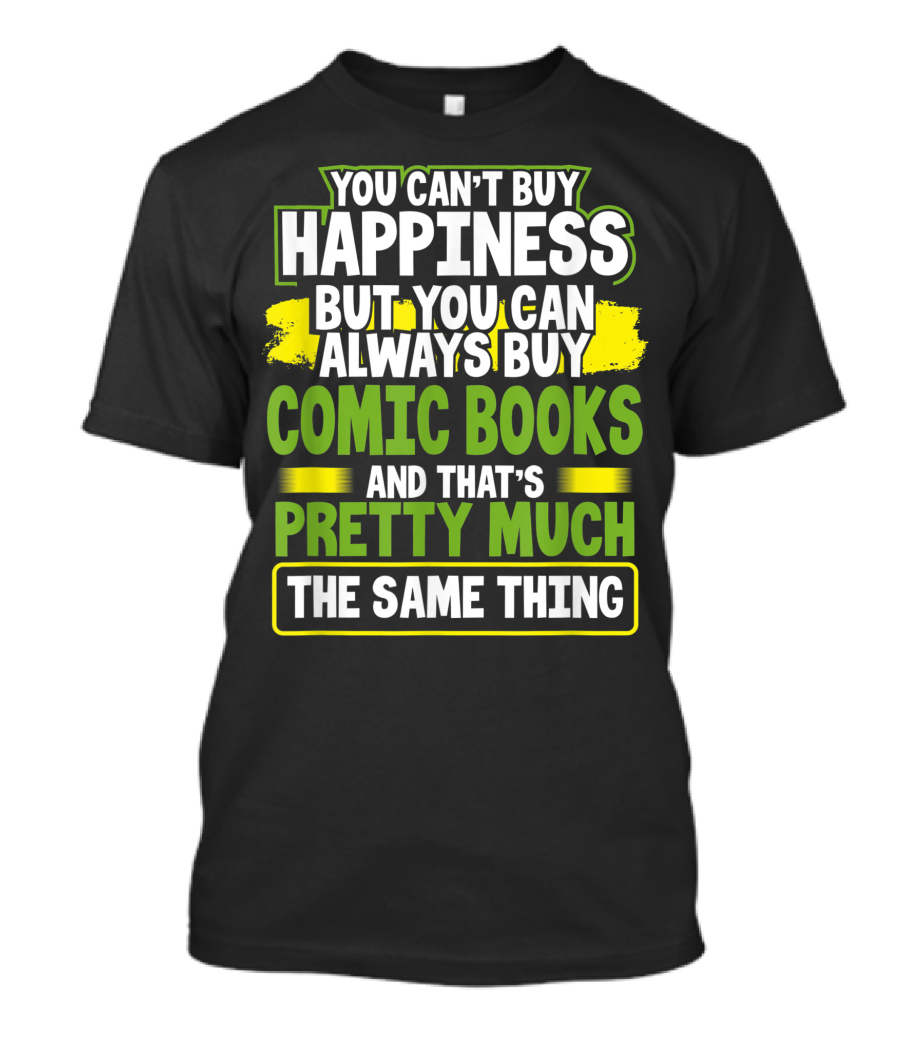YOU CAN'T BUY HAPPINESS BUT YOU CAN ALWAYS BUY COMIC BOOKS AND THAT'S PRETTY MUCH THE SAME THING T-Shirt