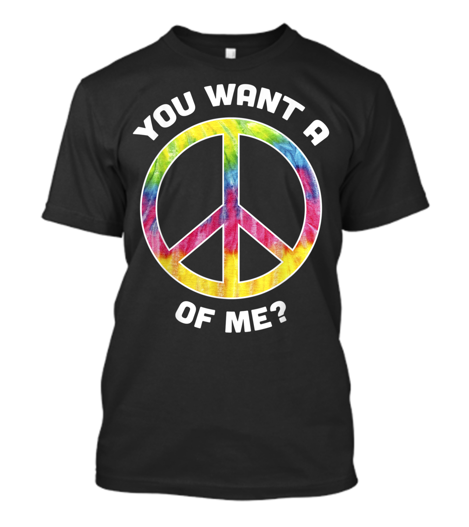 You Want A Tie-Dye Peace Of Me Groovy T-Shirt