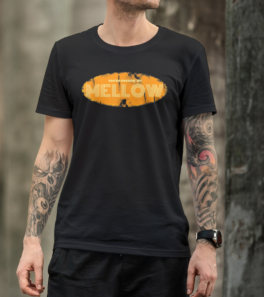 Youre Harshin My Mellow Orange T-Shirt