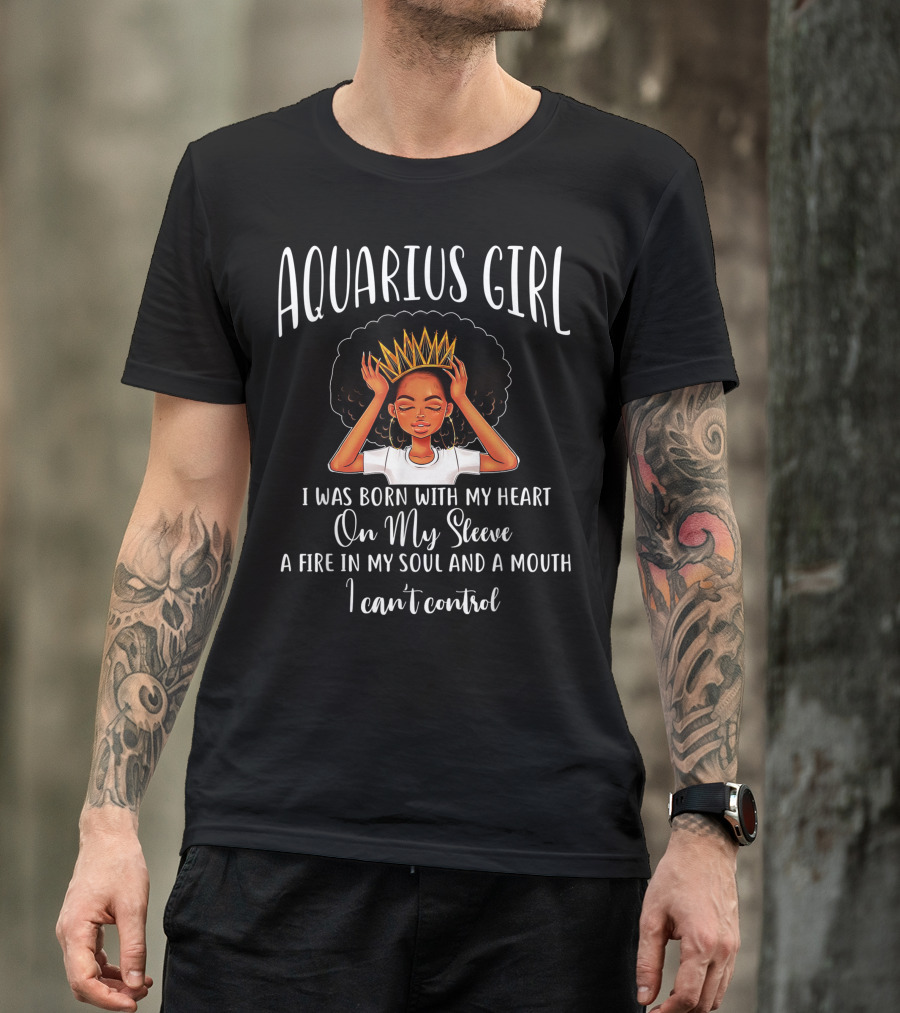Aquarius Girl Heart On My Sleeve Fire In My Soul Mouth I Can't Control T-Shirt