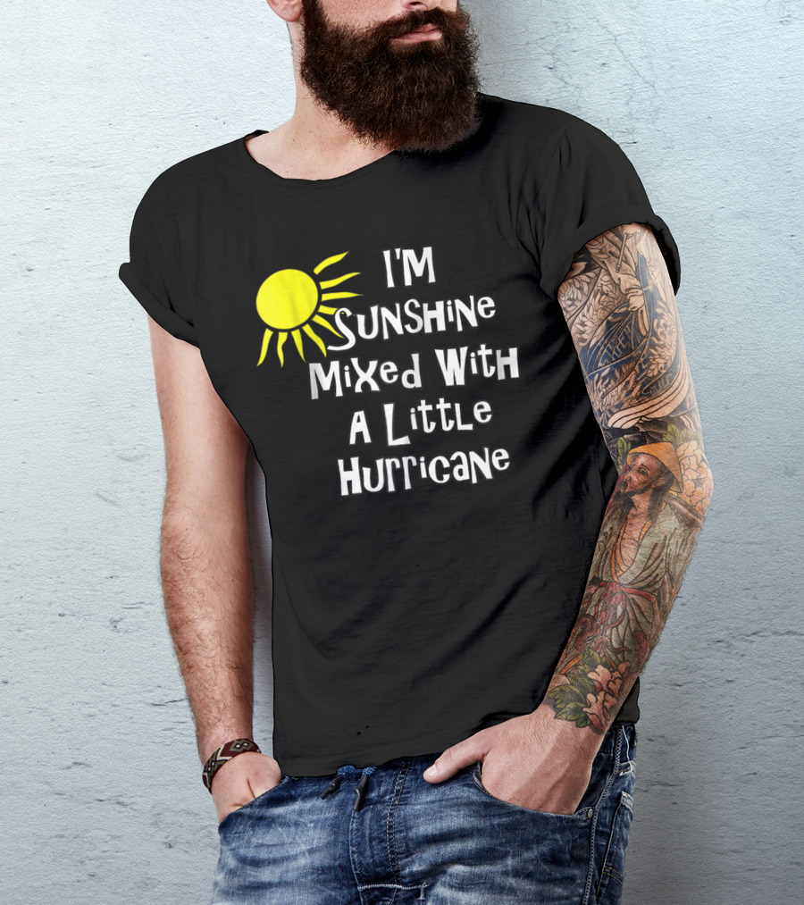 I'm Sunshine Mixed With A Little Hurricane Sun T-Shirt