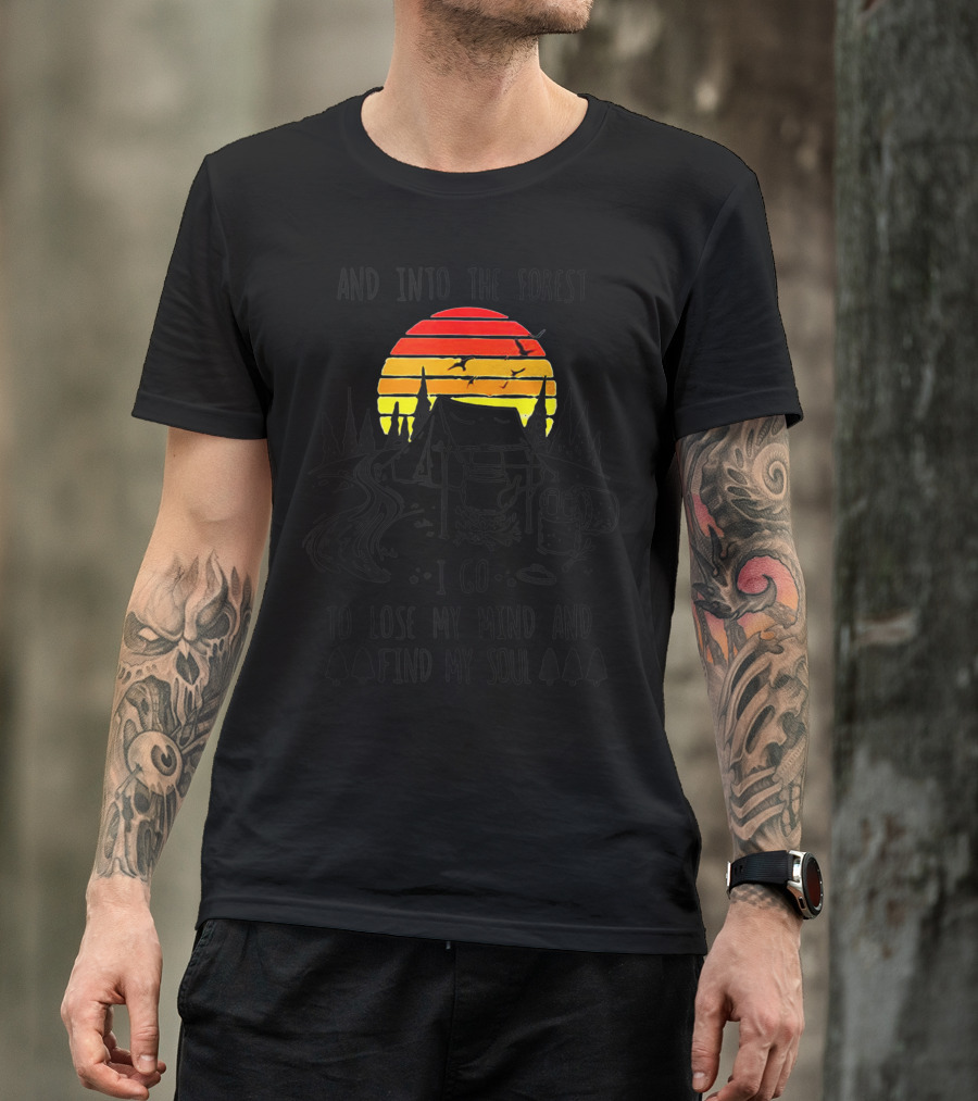 And Into The Forest I Go To Lose My Mind And Find My Soul Sunset Camping Adventure T-Shirt