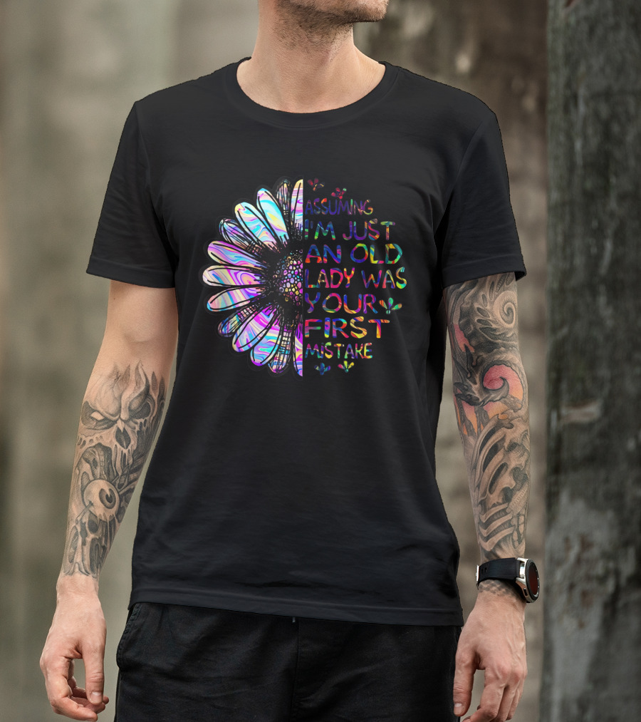 Assuming I'm Just An Old Lady Was Your First Mistake Rainbow Daisy T-Shirt