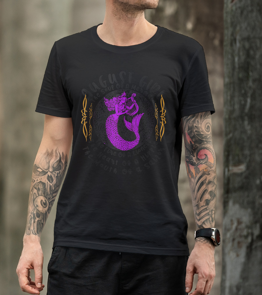 August Girl The Soul Of A Mermaid The Fire Of A Lioness The Heart Of A Hippie The Mouth Of A Sailor T-Shirt