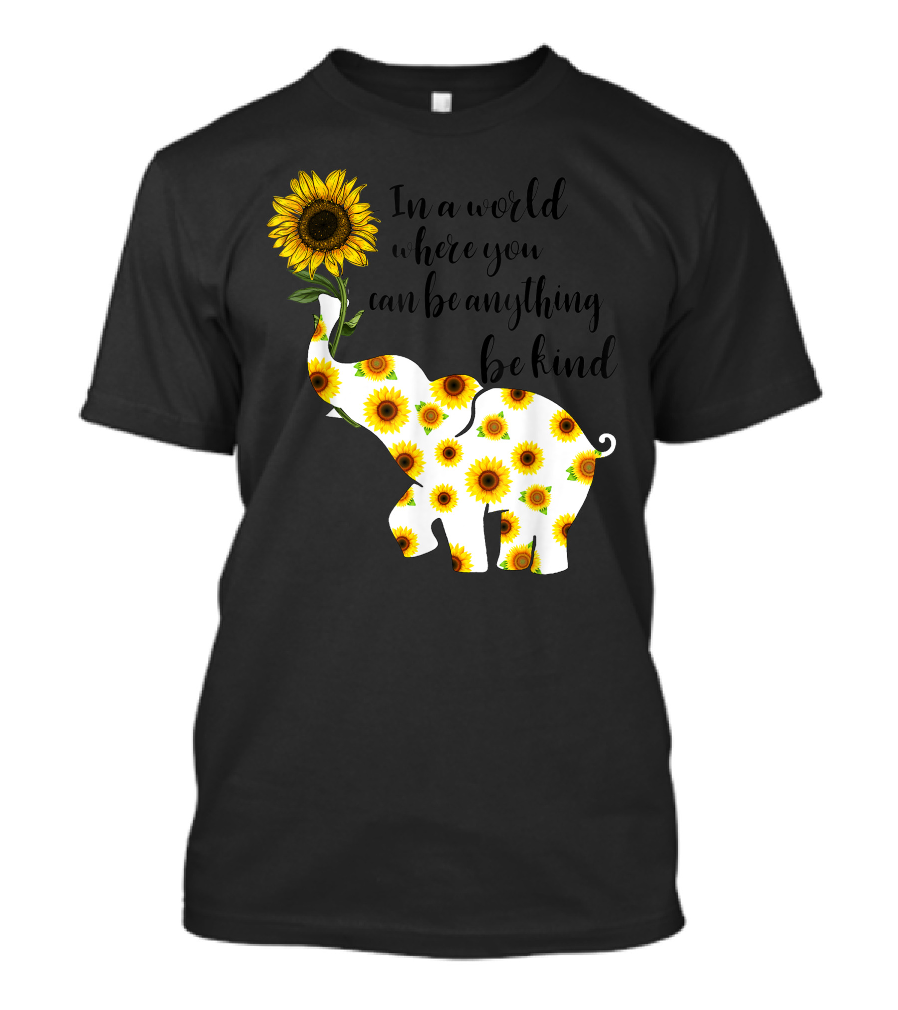 Be Kind Sunflower Elephant In A World Where You Can Be Anything T-Shirt