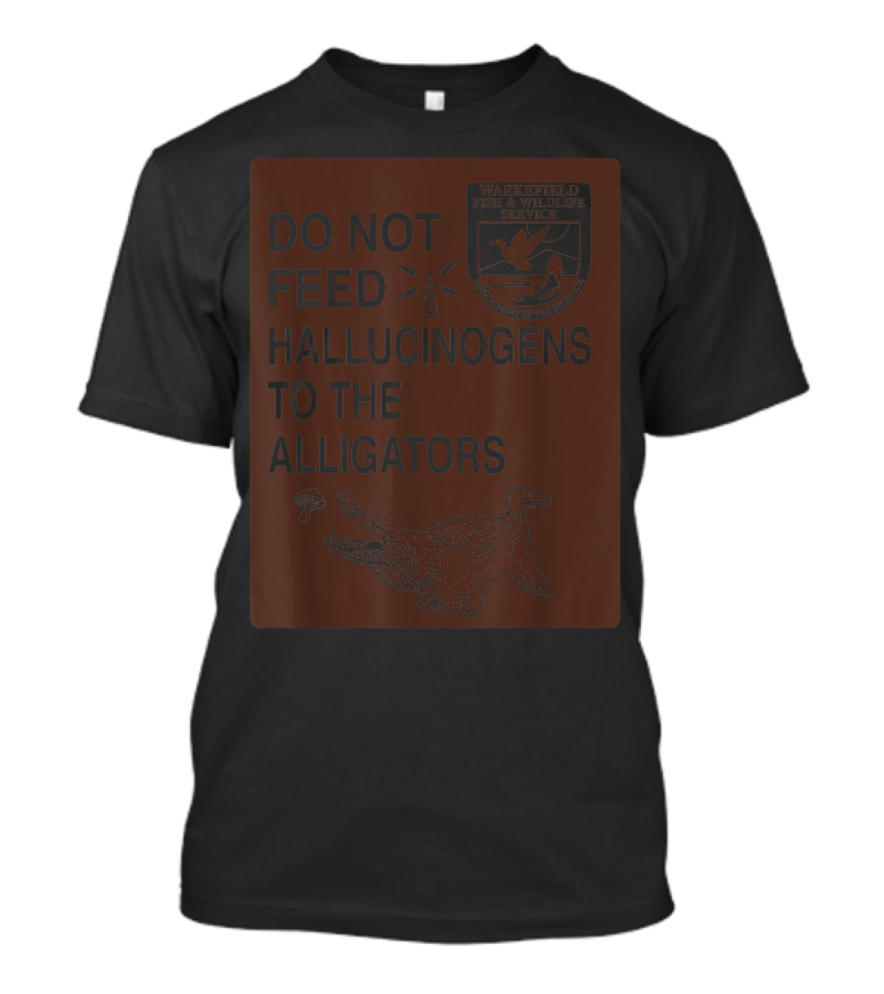 Do Not Feed Hallucinogens To The Alligators Wakefield Fish And Wildlife Service T-Shirt