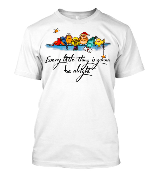 Every Little Thing Is Gonna Be Alright Cute Bird Holiday Scene T-Shirt