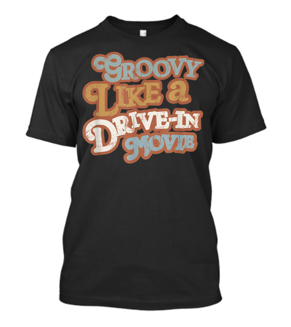 Groovy Like A Drivein Movie 70s Vibes Nostalgic T-Shirt