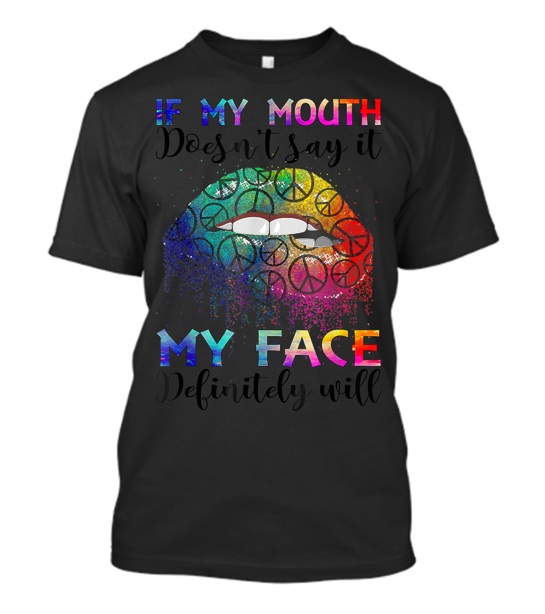 If My Mouth Doesn't Say It My Face Definitely Will Hippie Gypsie Peace Signs Rainbow Lips T-Shirt