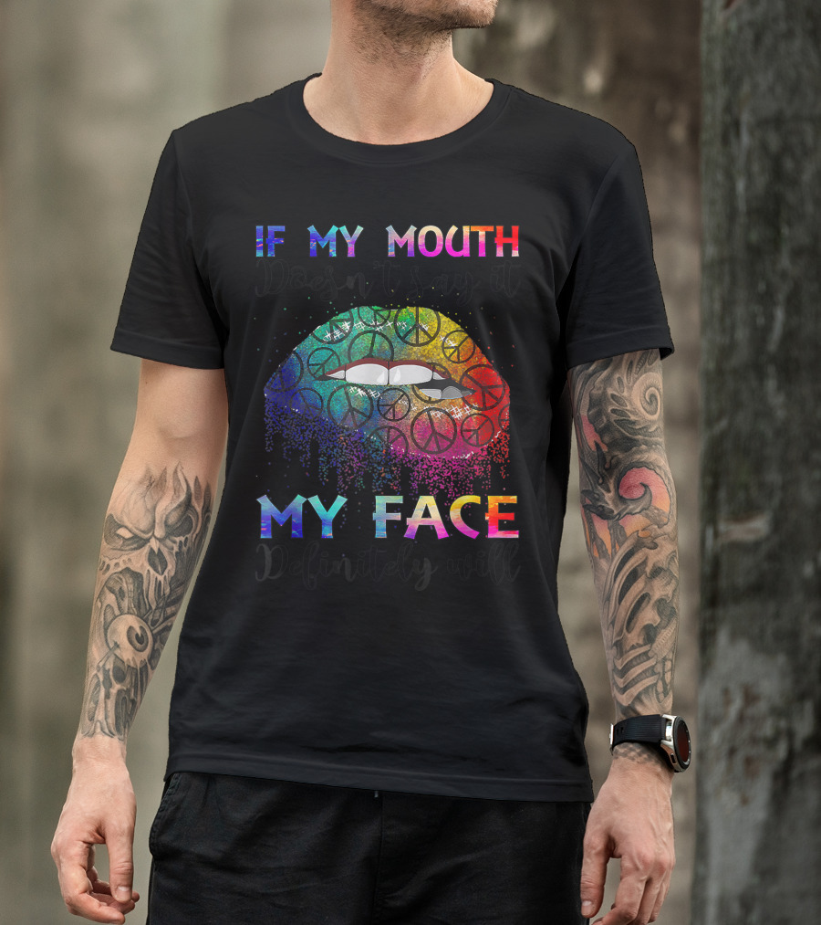 If My Mouth Doesn't Say It My Face Definitely Will Hippie Gypsie Peace Signs Rainbow Lips T-Shirt