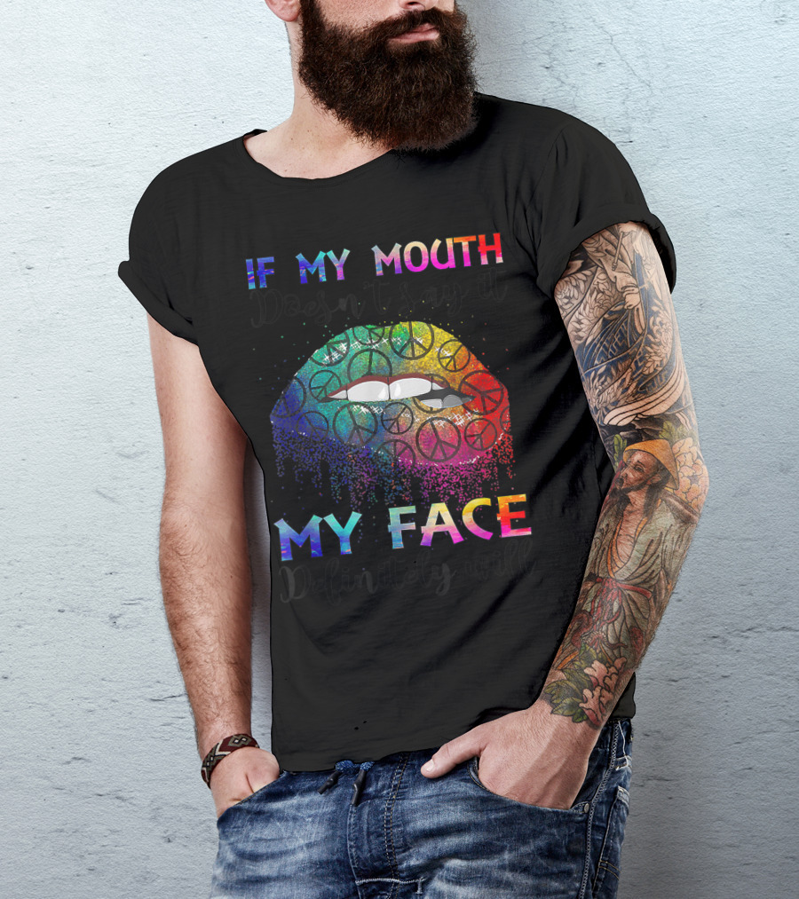 If My Mouth Doesn't Say It My Face Definitely Will Hippie Gypsie Peace Signs Rainbow Lips T-Shirt