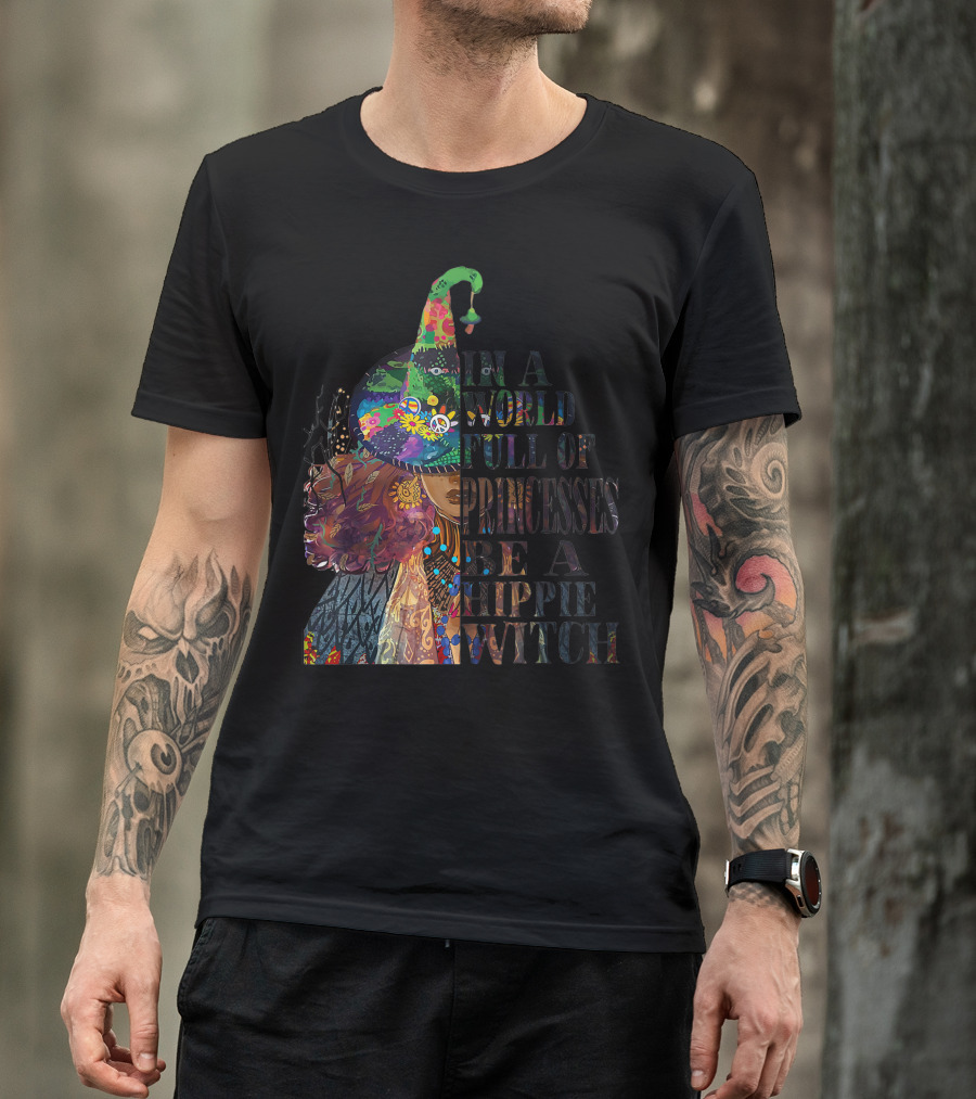 In A World Full Of Princesses Be A Hippie Witch Psychedelic Peaceful Wizardry T-Shirt