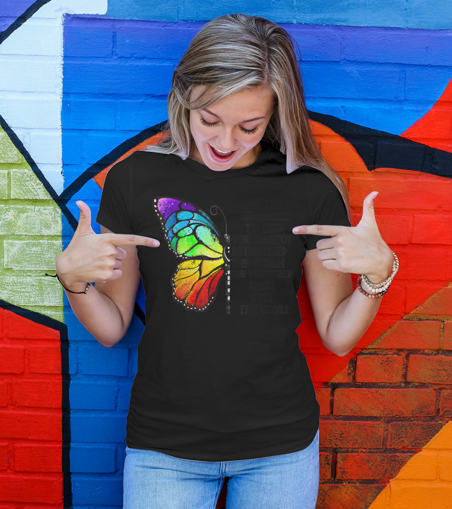 They Whispered To Her You Cannot Withstand The Storm She Whispered Back I Am The Storm Butterfly T-Shirt