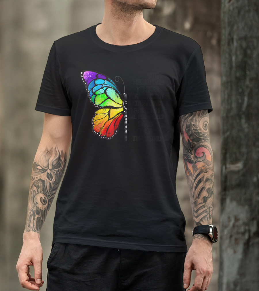 They Whispered To Her You Cannot Withstand The Storm She Whispered Back I Am The Storm Butterfly T-Shirt