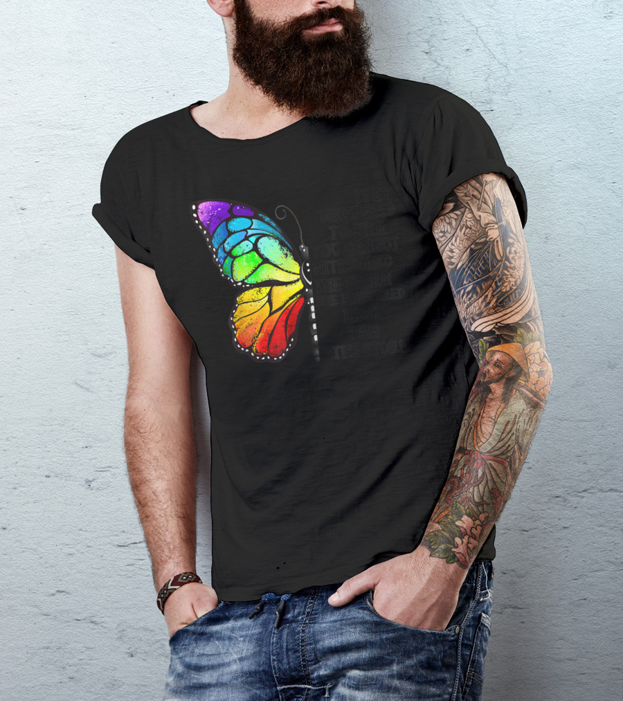 They Whispered To Her You Cannot Withstand The Storm She Whispered Back I Am The Storm Butterfly T-Shirt