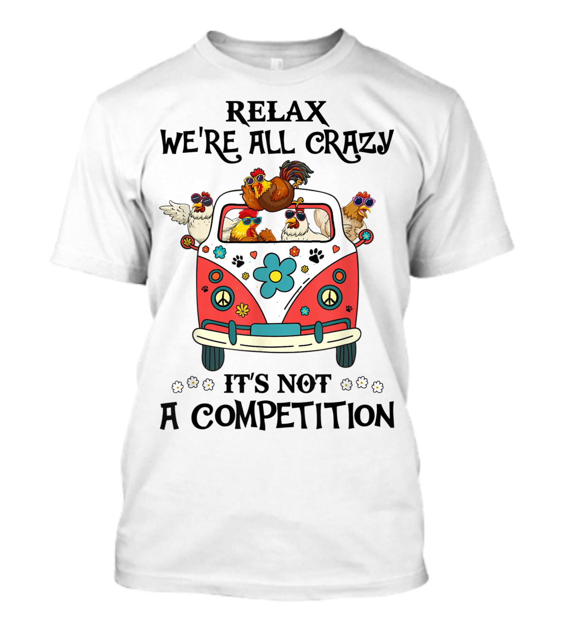 Relax We're All Crazy It's Not A Competition Chicken Van With Hippie Vibes T-Shirt