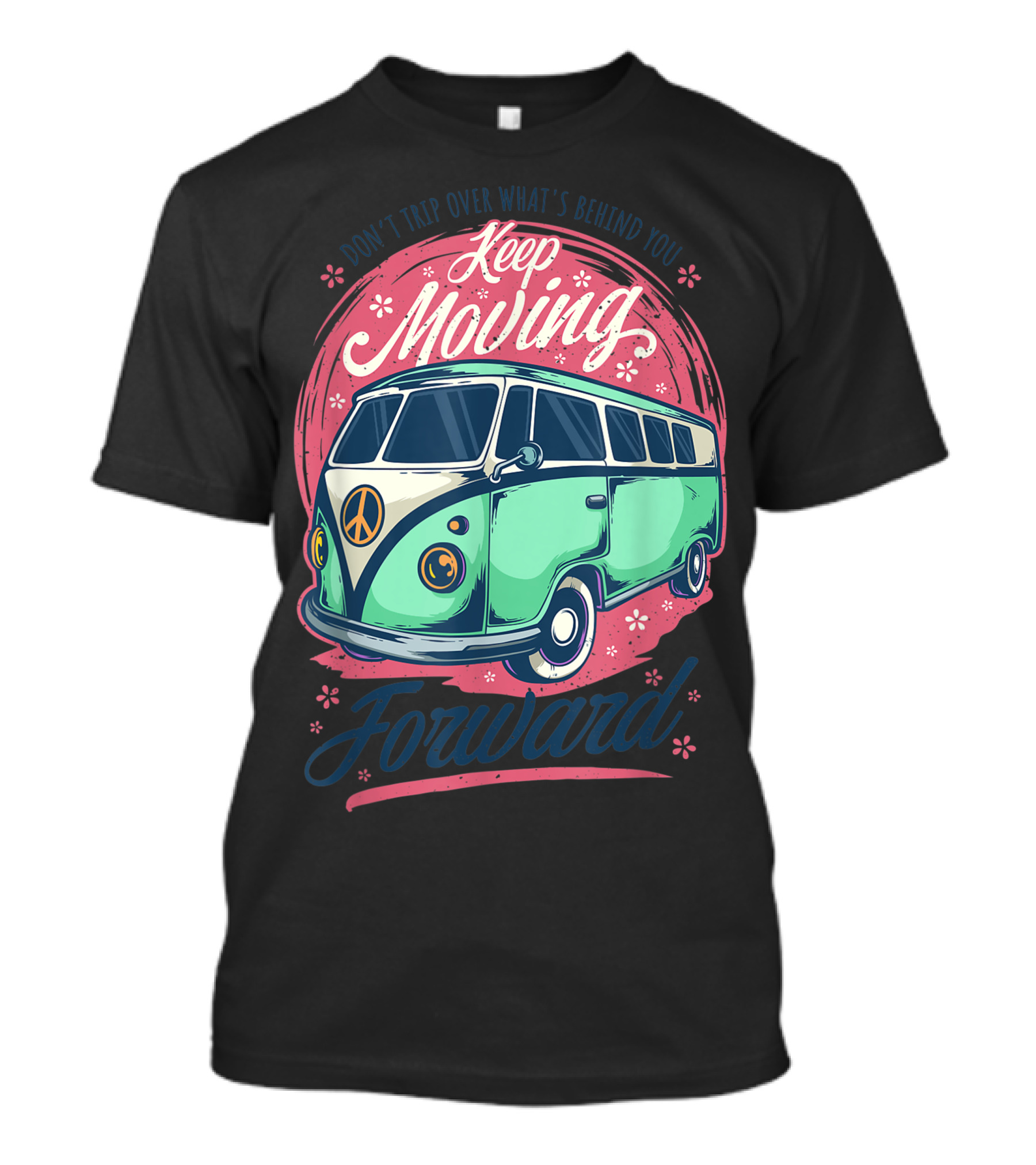 Don't Trip Over What's Behind You Keep Moving Forward Retro 60s Hippie Summer Van T-Shirt